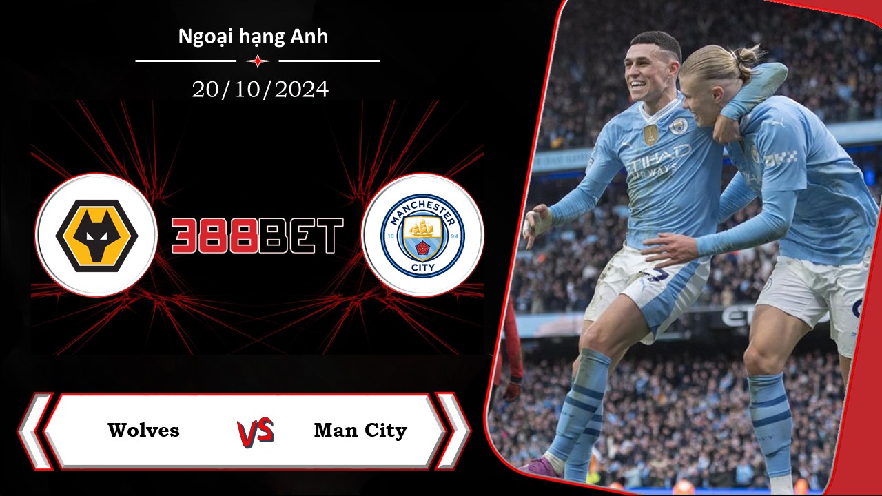 Soi kèo cá cược miễn phí ngày 20/10  Wolves vs Man City:  Nằm ngoài khả năng