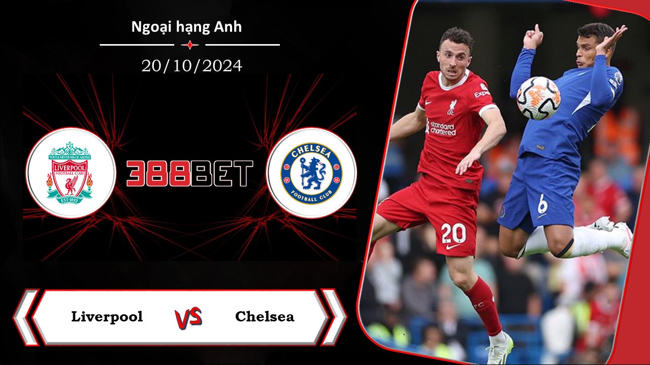 Soi kèo cá cược miễn phí ngày 20/10 Liverpool vs Chelsea: Đối thủ cứng cựa