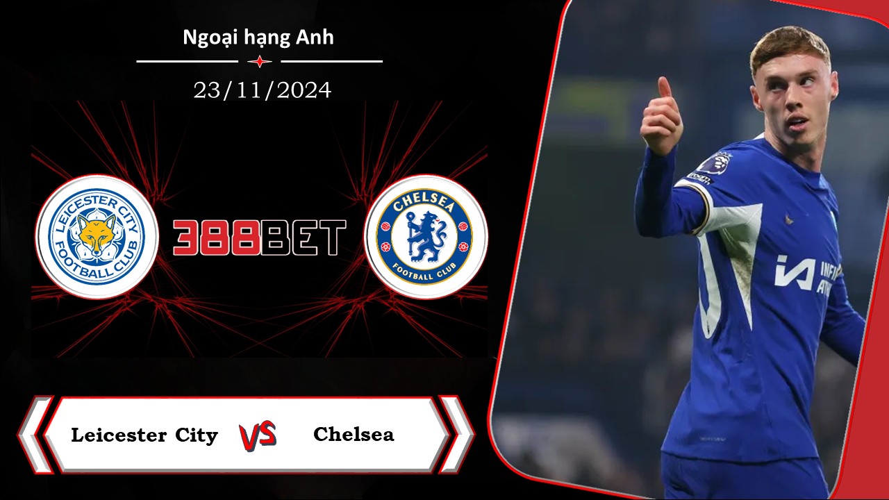 Soi kèo cá cược miễn phí ngày 23/11 Leicester City vs Chelsea:  Bài toán khó giải