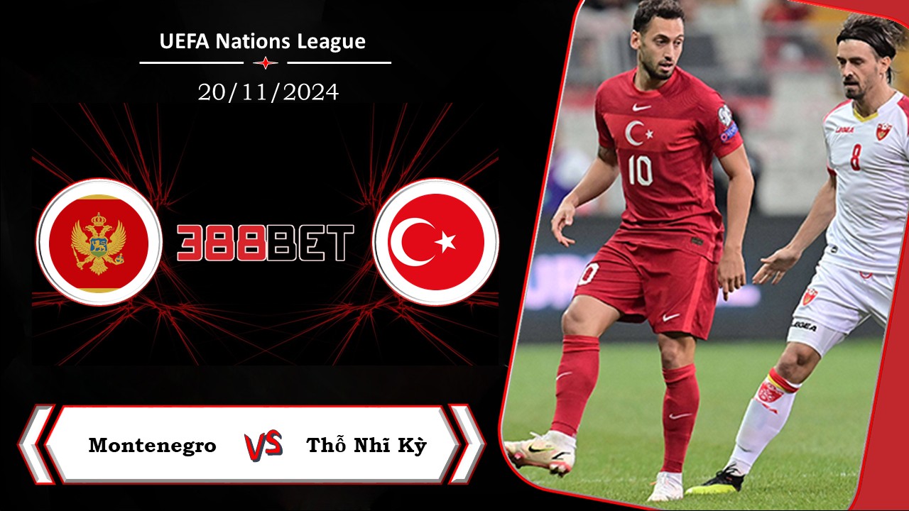 Soi kèo cá cược miễn phí ngày 20/11  Montenegro vs Thỗ Nhĩ Kỳ: Không còn động lực