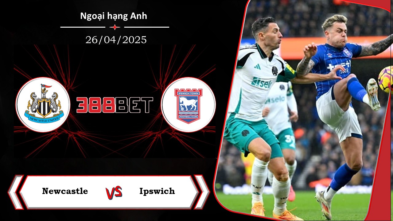 Soi kèo cá cược miễn phí ngày 26/04 Newcastle vs Ipswich: Chênh lệch đẳng cấp
