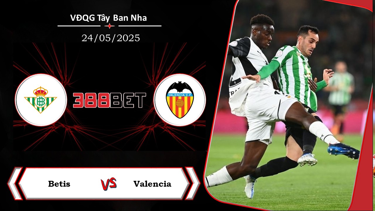 Soi kèo cá cược miễn phí ngày 24/05 Betis vs Valencia: Không còn mục tiêu