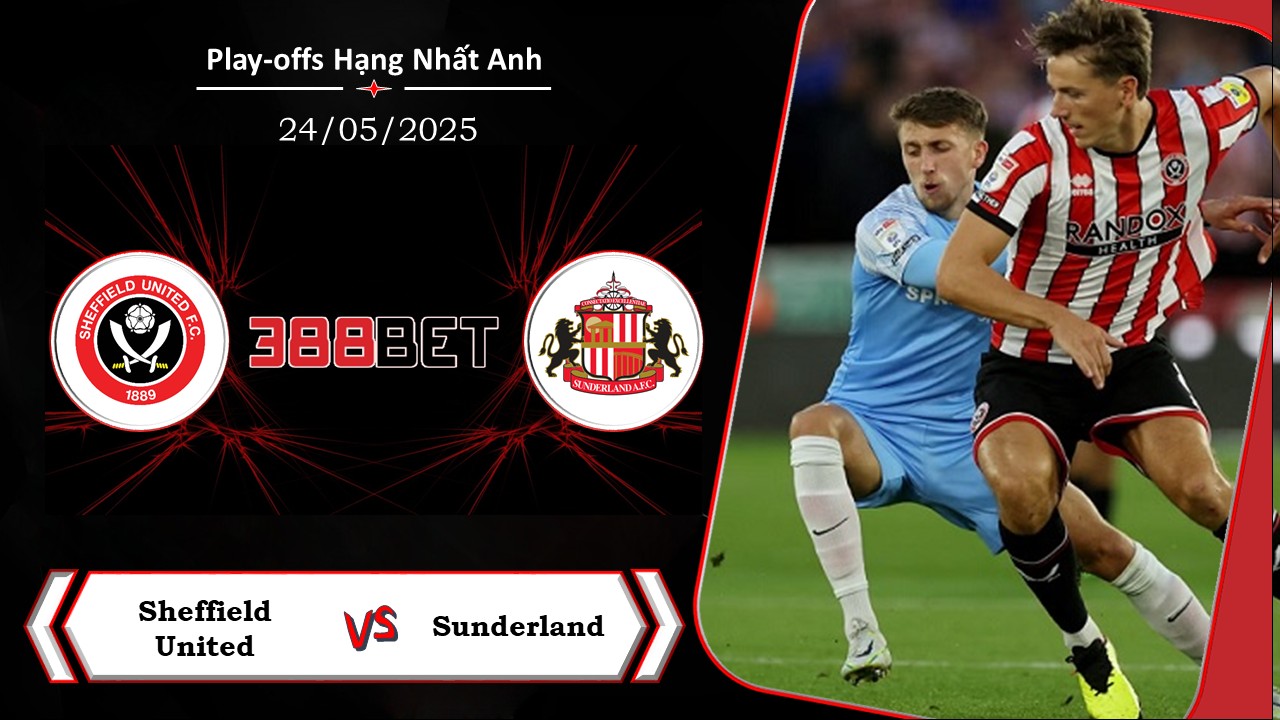 Soi kèo cá cược miễn phí ngày 24/05 Sheffield United vs Sunderland: Trận cầu ý nghĩa
